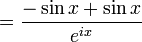 = \displaystyle\frac{-\sin x+\sin x}{e^{ix}} \