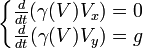 \left\{\begin{matrix} {d \over dt} (\gamma(V)V_x) = 0\{d \over dt} (\gamma(V)V_y) = g\end{matrix}\right.