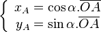 \left\{ {\begin{array}{*{20}c} {x_A = \cos \alpha .\overline {OA} } \ {y_A = \sin \alpha .\overline {OA} } \ \end{array}} \right.