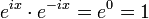 e^{ix}\cdot e^{-ix}=e^0=1 \