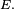 \scriptstyle\ E.\