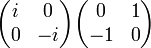 \begin{pmatrix}i & 0\0 & -i\end{pmatrix}\begin{pmatrix}0 & 1\-1 & 0\end{pmatrix}