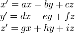 \begin{matrix} x'= ax + by +cz\ y'= dx + ey+fz \z'=gx+hy+iz \end{matrix}