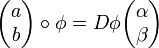 \begin{pmatrix}a\b\end{pmatrix}\circ \phi=D\phi \begin{pmatrix}\alpha\beta\end{pmatrix}