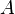 {A} \
