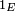 \scriptstyle \ 1_E\