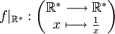 f |_{\mathbb{R}^} : \begin{pmatrix} \mathbb{R}^ \longrightarrow \mathbb{R}^* \ x \longmapsto \frac{1}{x} \end{pmatrix} \,