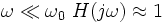\omega \ll \omega_0\ H(j\omega)\approx 1\