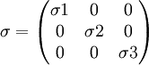 \sigma=\begin{pmatrix} \sigma1 & 0 & 0\ 0 & \sigma2 & 0 \0 & 0 & \sigma3 \end{pmatrix}