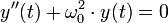 y' '(t) + \omega_0^2 \cdot y(t) = 0