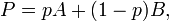 \ P=pA+(1-p)B,\