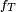 \scriptstyle\ f_T\