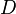 {D} \