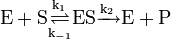 \mathrm{E + S \overset{k_1}\underset{k_{-1}}\rightleftharpoons ES \xrightarrow[]{k_2} E + P }