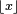 \scriptstyle\ \left\lfloor x\right\rfloor\