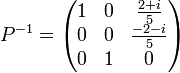 P^{-1}=\begin{pmatrix}1 & 0 & \frac{2+i}{5}\0 & 0 & \frac{-2-i}{5}\0 & 1 & 0\end{pmatrix}