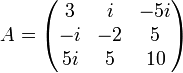 A=\begin{pmatrix}3&i&-5i\-i&-2&5\ 5i&5&10\end{pmatrix}