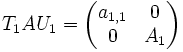 T_1AU_1=\begin{pmatrix}a_{1,1}&0\0&A_1\ \end{pmatrix}