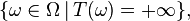 \{\omega\in\Omega\,|\,T(\omega)=+\infty\},\