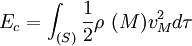 E_{c}=\int_{(S)} \frac{1}{2}\rho\ (M)v_{M}^{2}d\tau\