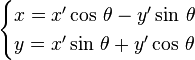 \begin{cases}x=x'\cos\,\theta-y'\sin\,\theta\y=x'\sin\,\theta + y'\cos\,\theta\end{cases}