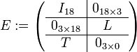 E:=\left(\begin{array}{c|c} I_{18}&0_{18 \times 3}\ \hline 0_{3 \times 18}&L\ \hline T&0_{3 \times 0} \end{array} \right)