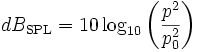 dB_\mathrm{SPL} = 10 \log_{10}\bigg(\frac{p^2}{p_0^2}\bigg) \