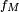 \scriptstyle\ f_M\