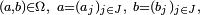 \scriptstyle\ (a,b)\in\Omega,\ a=(a_j){j\in J},\ b=(b_j){j\in J},\