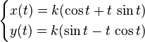 \begin{cases}x(t)=k(\cos{t} +t\,\sin{t}) \y(t)=k(\sin{t} - t\,\cos{t} )\end{cases}