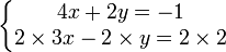 \left\{\begin{matrix} 4x +2y = -1 \2 \times 3x - 2 \times y = 2 \times 2 \end{matrix}\right.