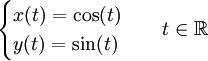 \begin{cases}x(t) = \cos(t)\y(t) = \sin(t)\end{cases} \quad t \in\R