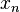 \ x_n\