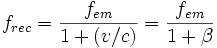 f_{rec} = \frac{f_{em}}{1 + (v/c)} = \frac{f_{em}}{1 + \beta}\