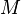 M \