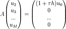 A \begin{pmatrix}u_2\u_3\...\u_M\end{pmatrix} = \begin{pmatrix}(1+\tau h)u_0\0\...\0\end{pmatrix}