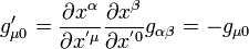 g_{\mu 0}'=\frac{\part x^{\alpha}}{\part x^{'\mu}} \frac{\part x^{\beta}}{\part x^{'0}} g_{\alpha \beta}= -g_{\mu 0}