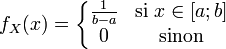 f_X (x) = \left\{\begin{matrix[type=embedded-definition]} \frac{1}{b-a}& \mathrm{si}\ x \in [a;b] \ 0& \mathrm{sinon} \end{matrix}\right.