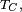 \scriptstyle\ T_C,\