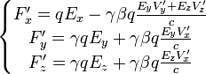 \left\{\begin{matrix}F'_x=qE_x - \gamma\beta q{E_yV'_y+E_zV'_z \over c} \F'_y=\gamma qE_y + \gamma\beta q{E_yV'_x \over c} \F'_z=\gamma qE_z + \gamma\beta q{E_zV'_x \over c} \end{matrix}\right.