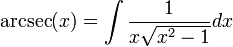\arcsec(x) = \int\frac{1}{x \sqrt{x^{2} - 1}}dx