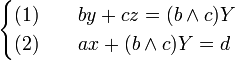 \begin{cases} (1) \qquad by+cz=(b\wedge c) Y\(2) \qquad ax + (b \wedge c)Y=d\end{cases}