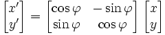 \left[\begin{matrix}x'\y'\end{matrix}\right] = \left[\begin{matrix}\cos\varphi&-\sin\varphi \ \sin\varphi&\cos\varphi\end{matrix}\right]\left[\begin{matrix}x\y\end{matrix}\right]