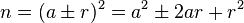 n=(a\pm r)^2=a^2\pm 2ar+r^2\