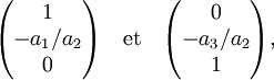 \begin{pmatrix}1\-a_1/a_2\0\end{pmatrix}\quad \text{et} \quad \begin{pmatrix}0\-a_3/a_2\1\end{pmatrix},