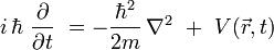 \ i \, \hbar \ \frac{\partial }{\partial t}\ = -\frac{\hbar^2}{2m} \, \nabla ^2 \ + \ V(\vec{r},t) \, \