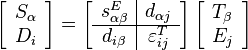 \left[\begin{array}{l}S_{\alpha} \ D_i \end{array}\right] = \left[\begin{array}{c|c}s_{\alpha\beta}^E & d_{\alpha j} \hline d_{i\beta} & \varepsilon_{ij}^T \end{array}\right] \left[\begin{array}{l}T_{\beta} \ E_j \end{array}\right]