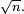 \scriptstyle\ \sqrt{n}.\