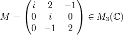 M=\begin{pmatrix}i & 2 & -1\0 & i & 0\0 & -1 & 2\end{pmatrix}\in M_3(\mathbb{C})