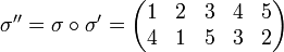 \sigma''=\sigma\circ\sigma'= \begin{pmatrix}1 & 2 & 3 & 4 & 5\4&1&5&3&2\end{pmatrix}